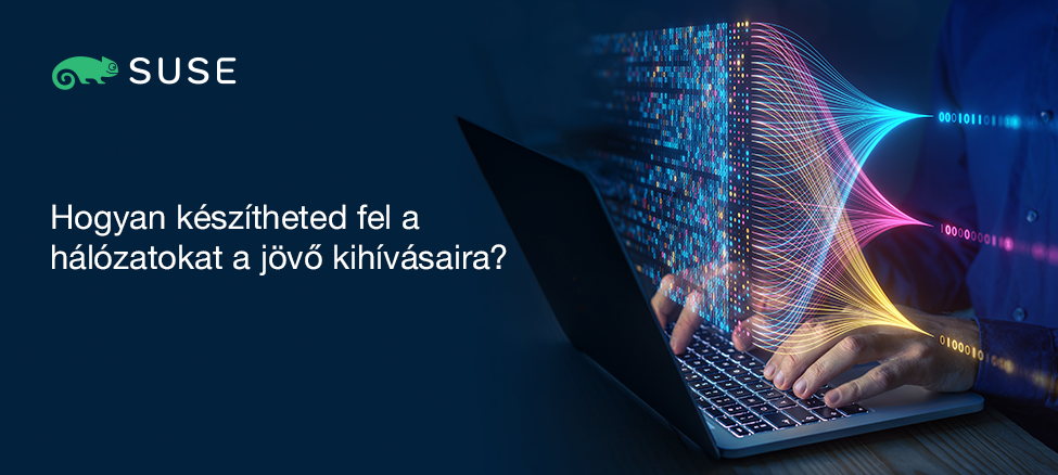 SUSE: Hogyan készítheted fel a hálózatokat a jövő kihívásaira?